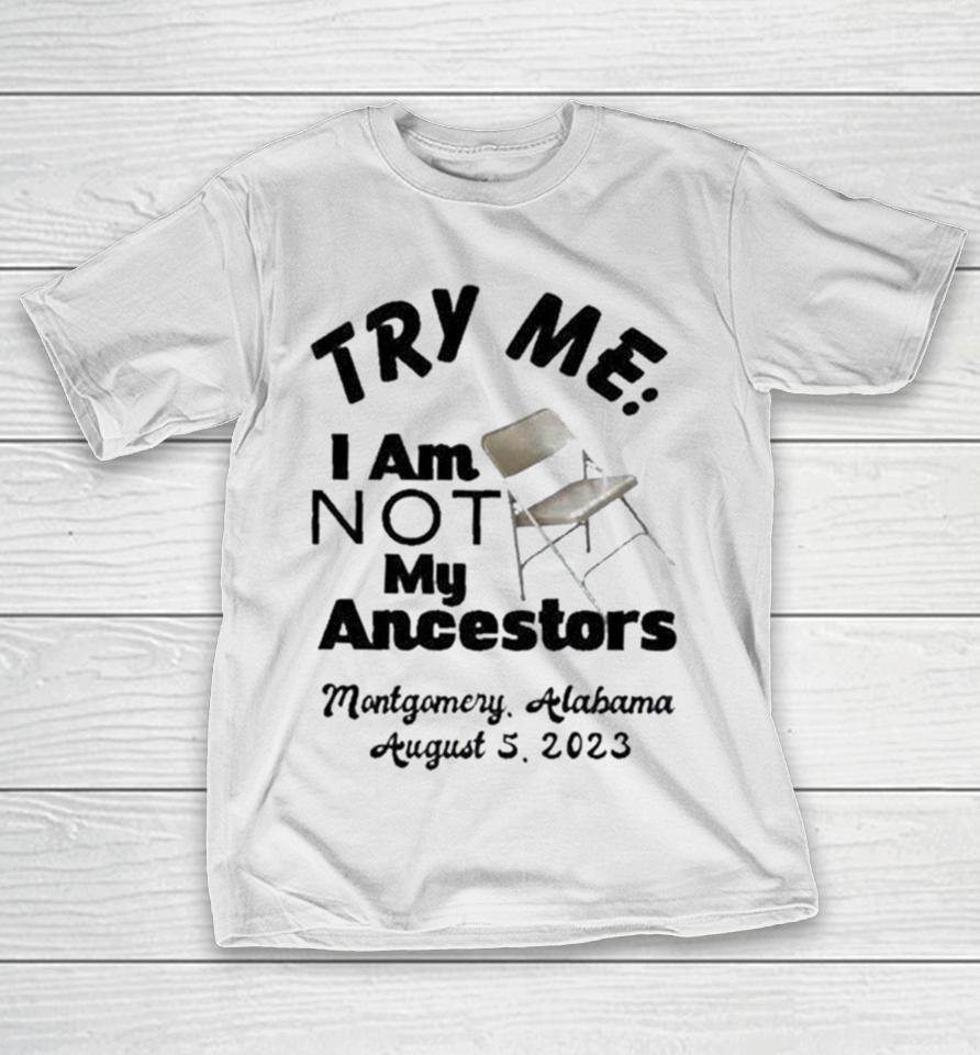 Try Me I Am Not My Ancestors Montgomery Riverfront Brawl 2023 T-Shirt