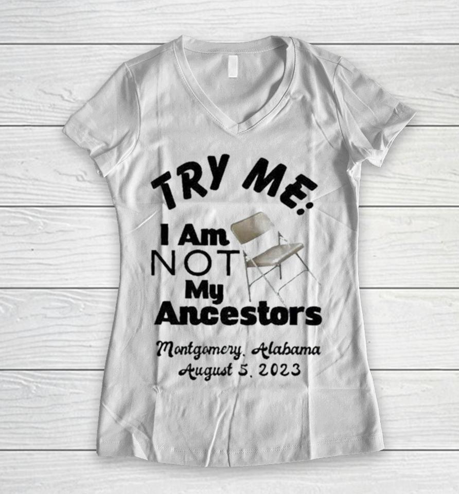Try Me I Am Not My Ancestors Montgomery Riverfront Brawl 2023 Women V-Neck T-Shirt