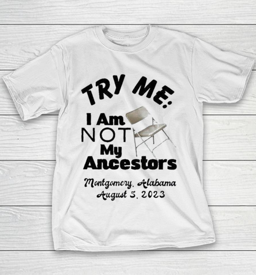 Try Me I Am Not My Ancestors Montgomery Riverfront Brawl 2023 Youth T-Shirt