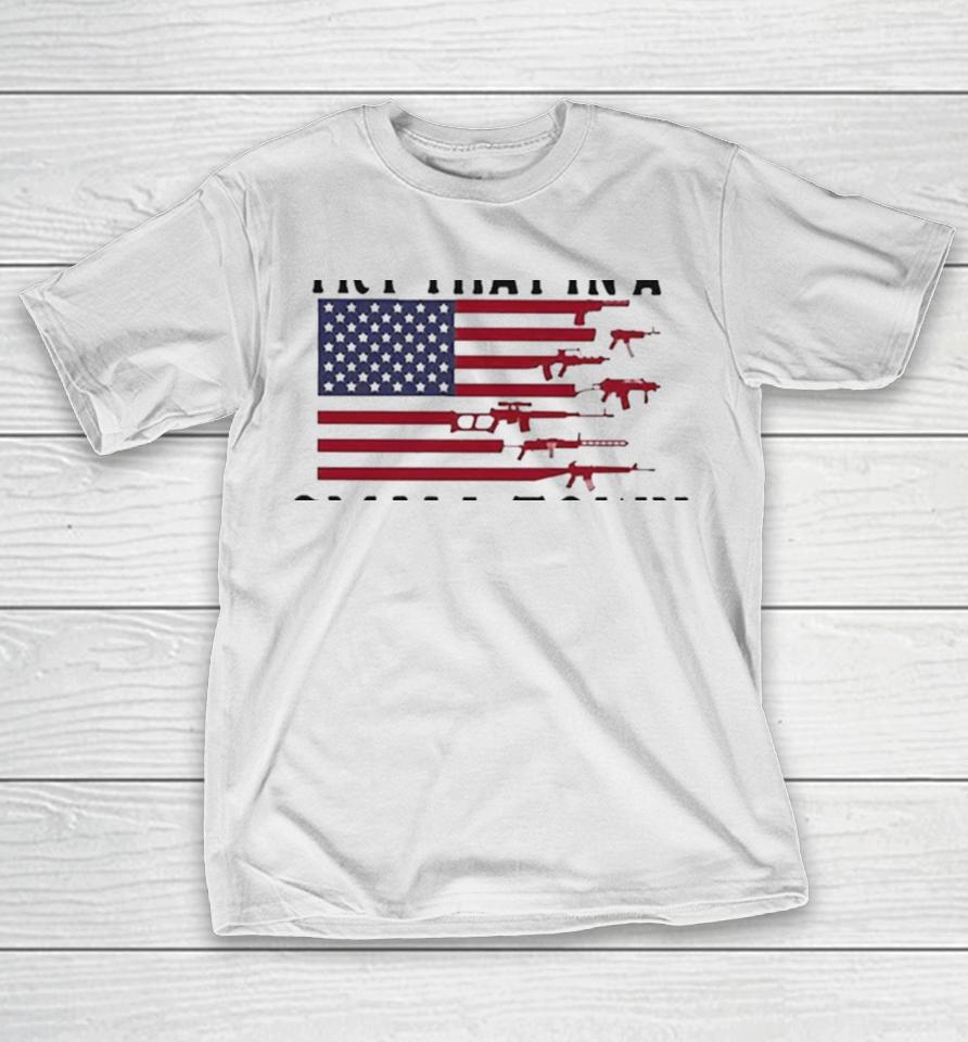 Try That In A Small Town Guns American Flag Jason Aldean Singer T-Shirt