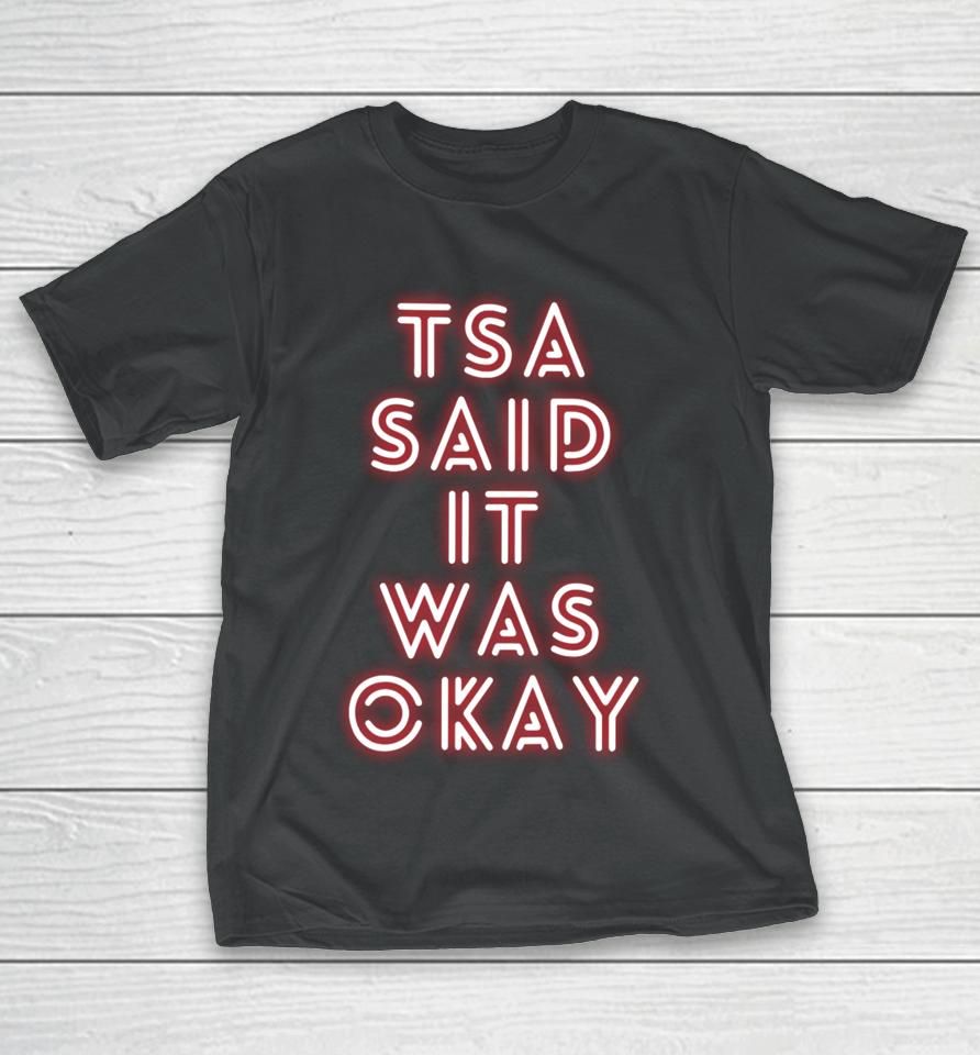 Tsa Merch Said It Was Okay T-Shirt