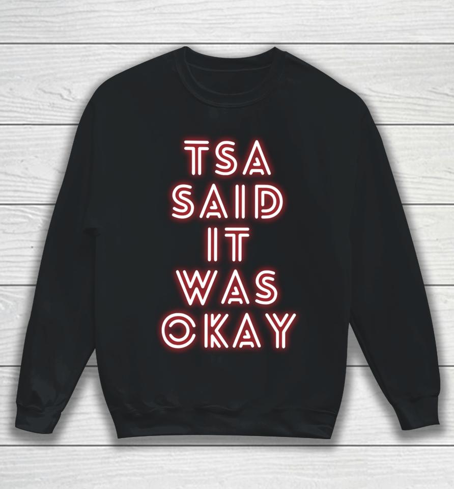 Tsa Said It Was Okay Sweatshirt