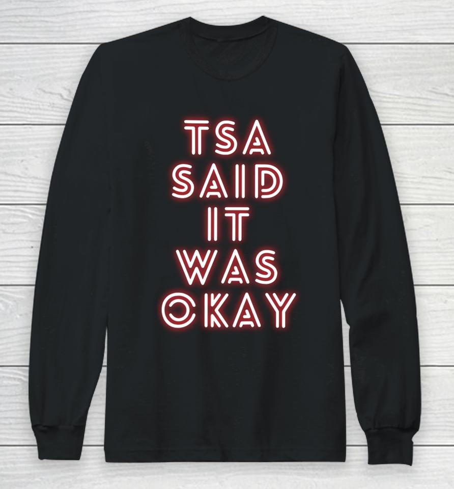 Tsa Shop Said It Was Okay Long Sleeve T-Shirt