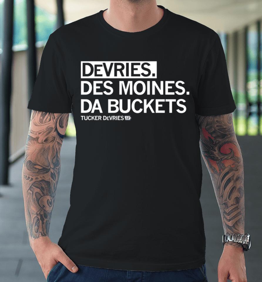 Tucker Devries Devries Des Moines Da Buckets Premium T-Shirt