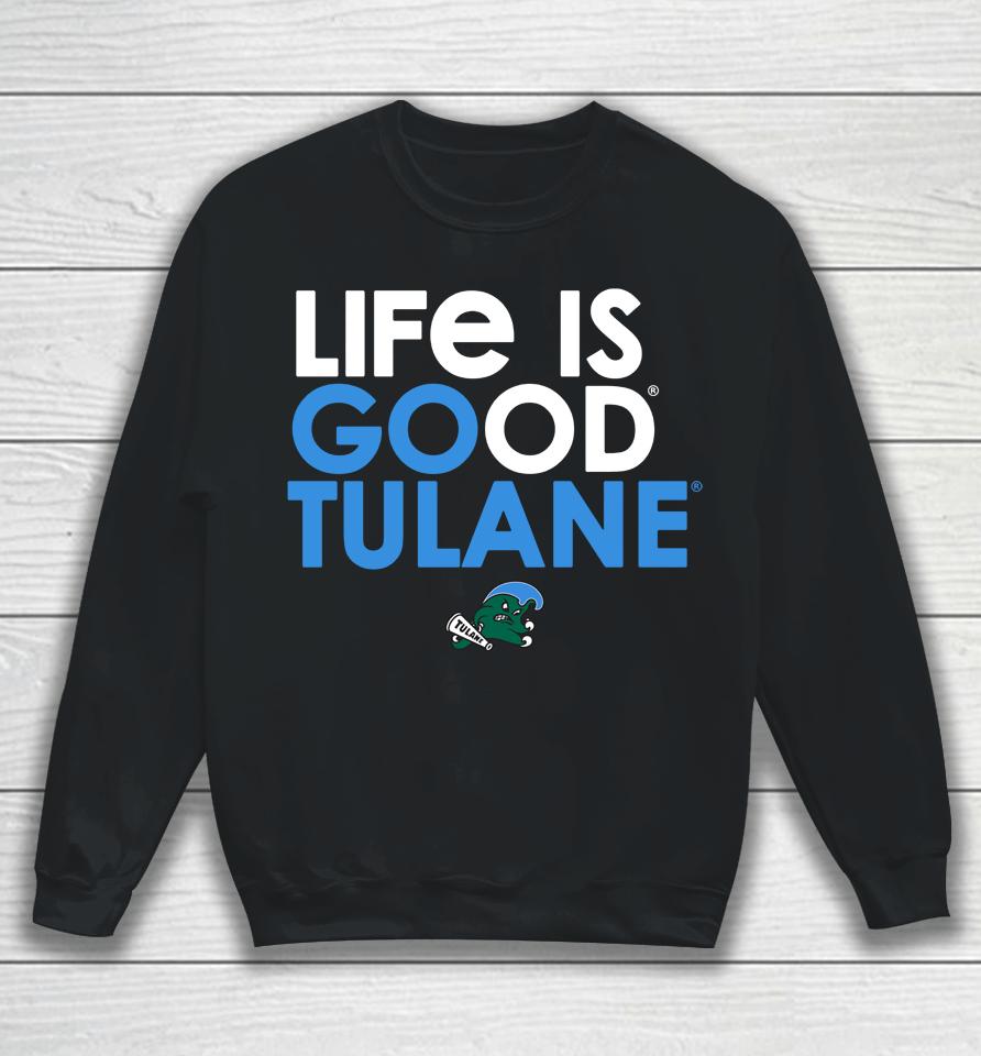 Tulane Green Wave Life Is Good Tulane Sweatshirt