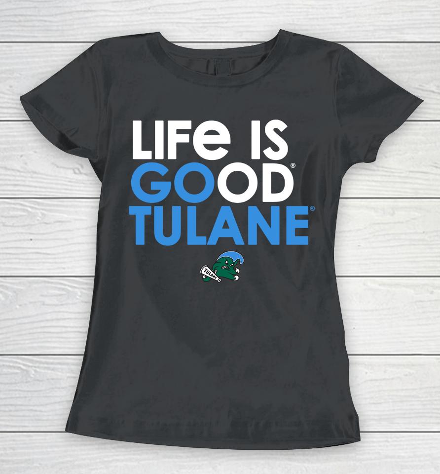 Tulane Green Wave Life Is Good Tulane Women T-Shirt