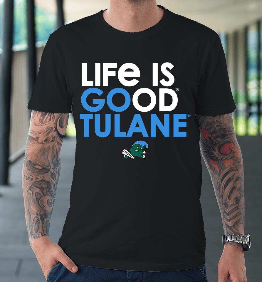 Tulane Green Wave Shop Life Is Good Tulane Premium T-Shirt