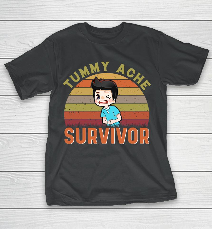 Tummy Pain Survivor Stomach Ache Funny Tummy Ache Survivor T-Shirt