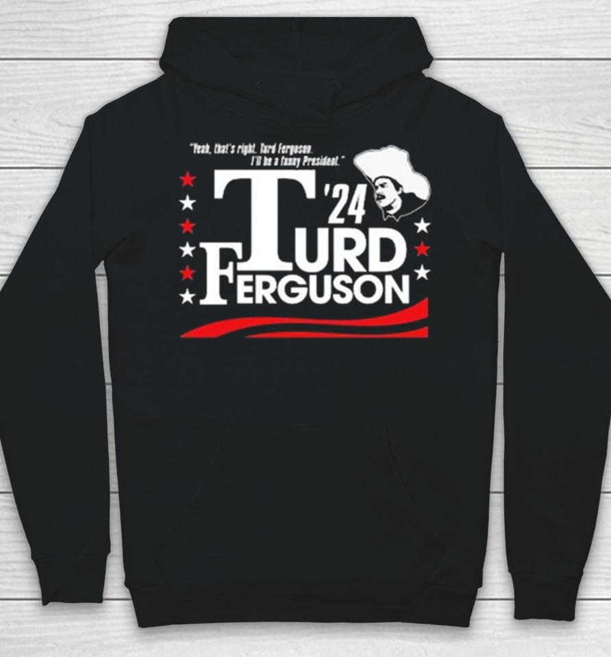 Turd Ferguson For President 2024 Hoodie