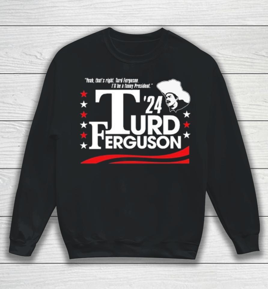 Turd Ferguson For President 2024 Sweatshirt