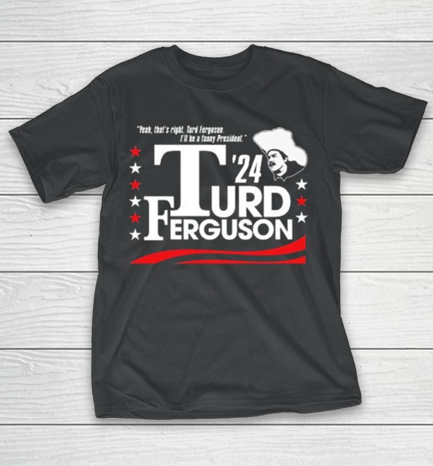 Turd Ferguson For President 2024 T-Shirt