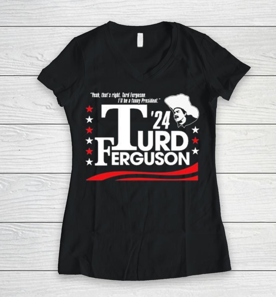 Turd Ferguson For President 2024 Women V-Neck T-Shirt