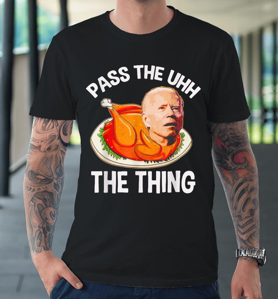 Turkey Biden Pass The Uhh The Thing Funny Premium T-Shirt