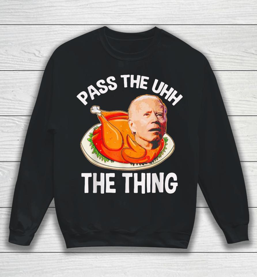 Turkey Biden Pass The Uhh The Thing Funny Sweatshirt