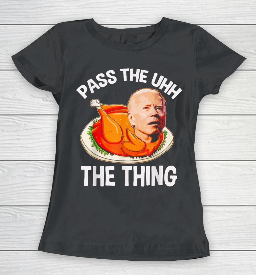 Turkey Biden Pass The Uhh The Thing Funny Women T-Shirt