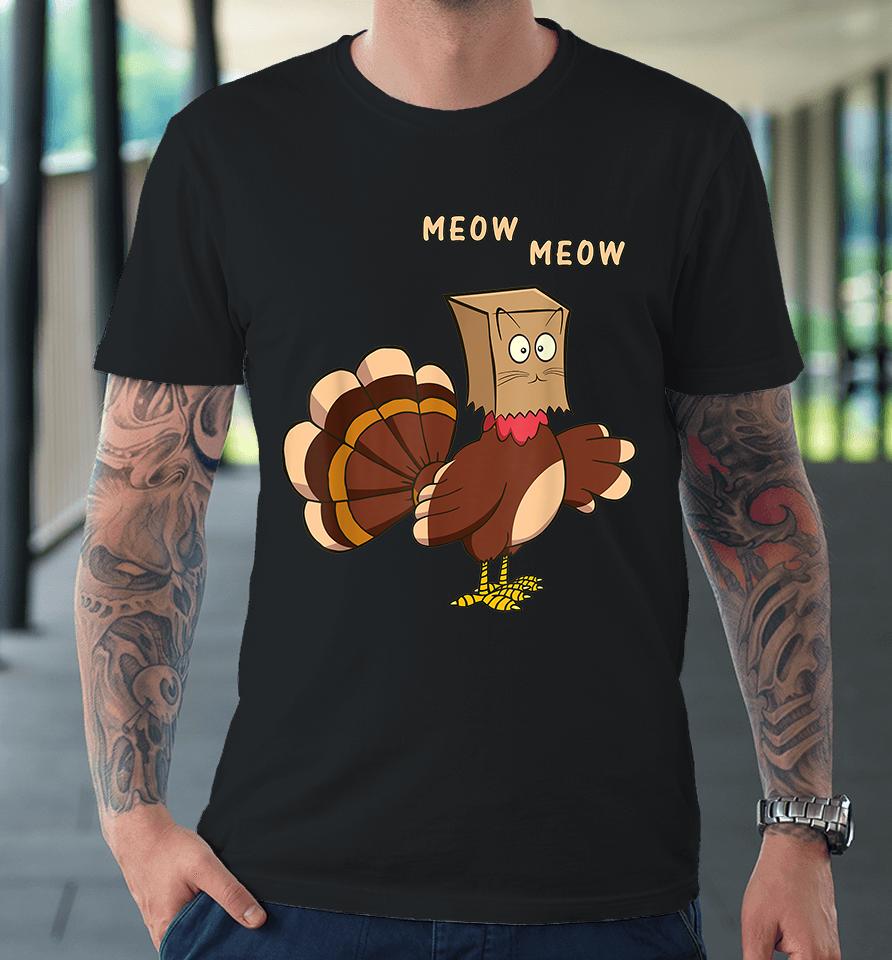 Turkey Funny Fake Cat Meow Thanksgiving Premium T-Shirt