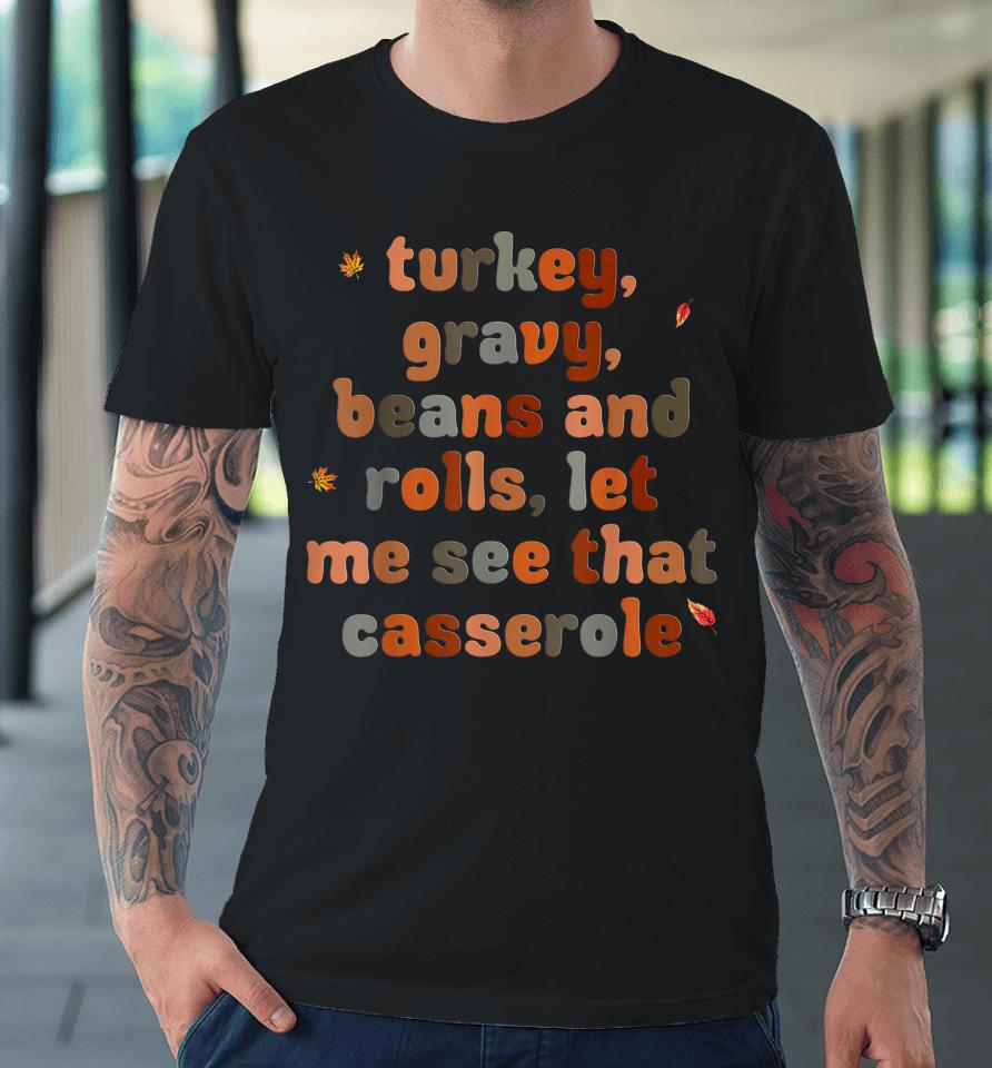 Turkey Gravy Beans And Rolls Let Me See That Casserole Premium T-Shirt