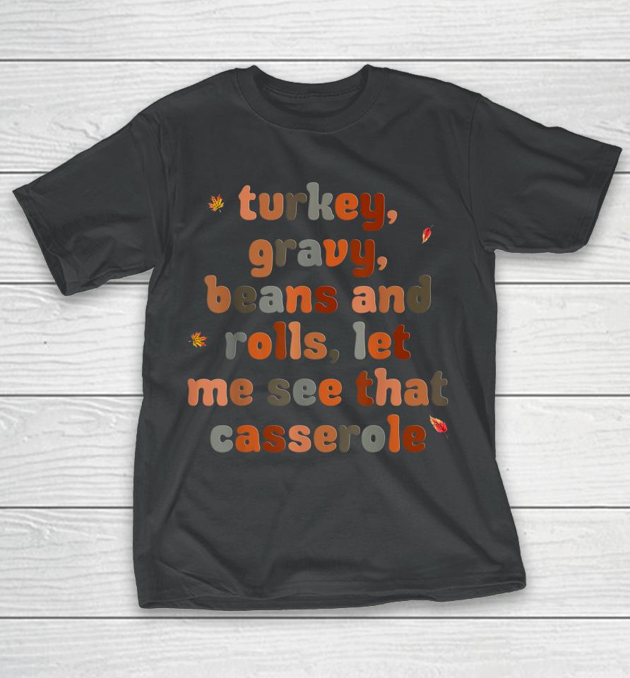 Turkey Gravy Beans And Rolls Let Me See That Casserole T-Shirt