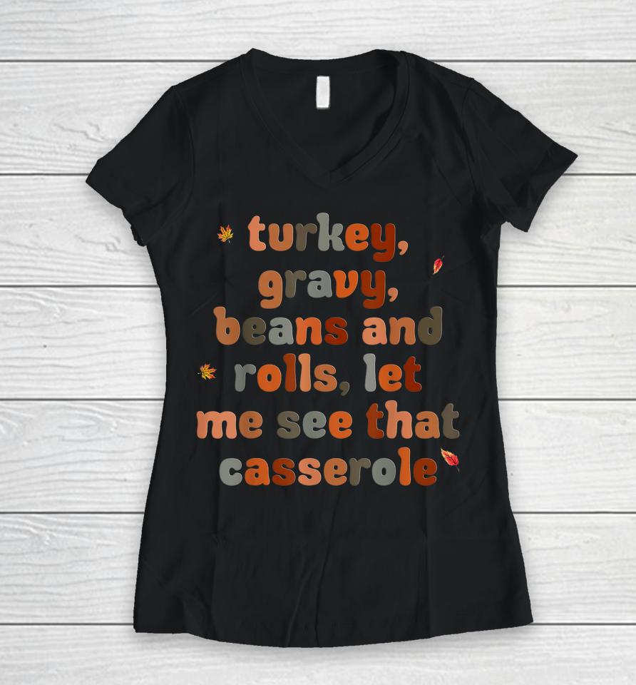 Turkey Gravy Beans And Rolls Let Me See That Casserole Women V-Neck T-Shirt