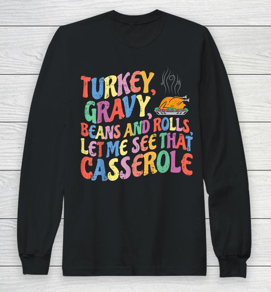 Turkey Gravy Beans And Rolls Let Me See That Casserole Long Sleeve T-Shirt