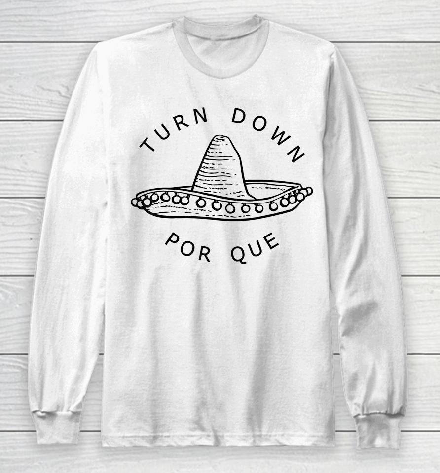 Turn Down Por Que Cinco De Mayo Party Gift Long Sleeve T-Shirt