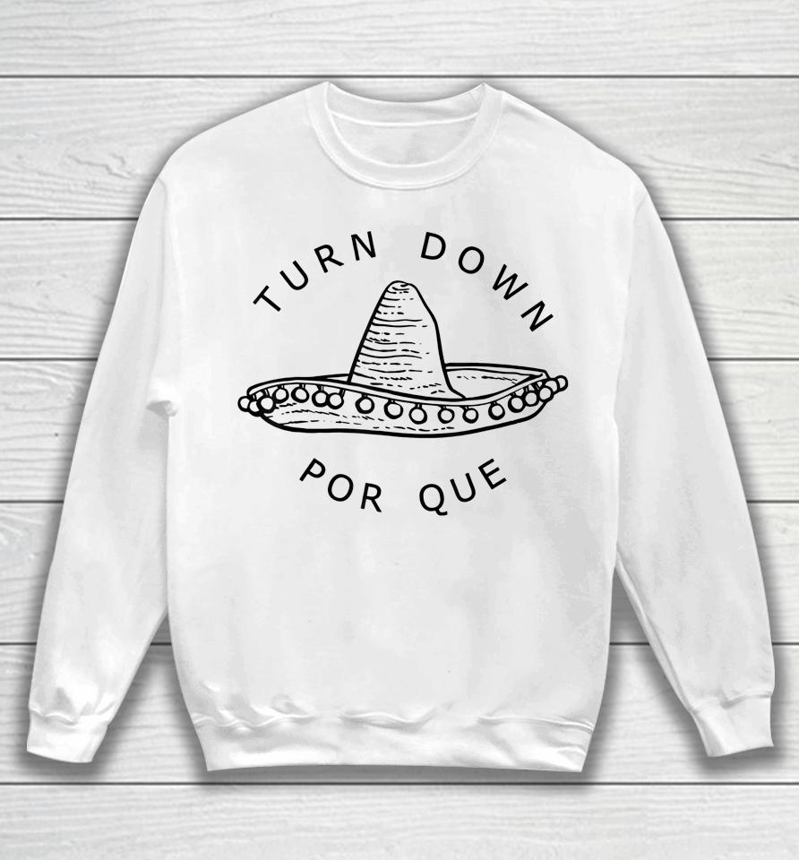 Turn Down Por Que Cinco De Mayo Party Gift Sweatshirt