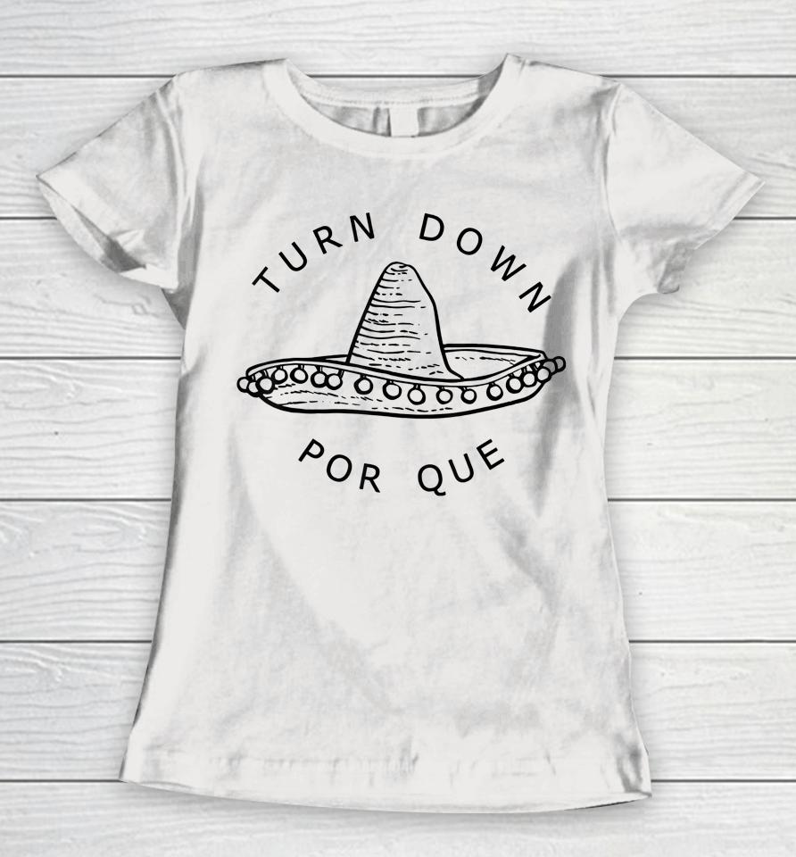 Turn Down Por Que Cinco De Mayo Party Gift Women T-Shirt