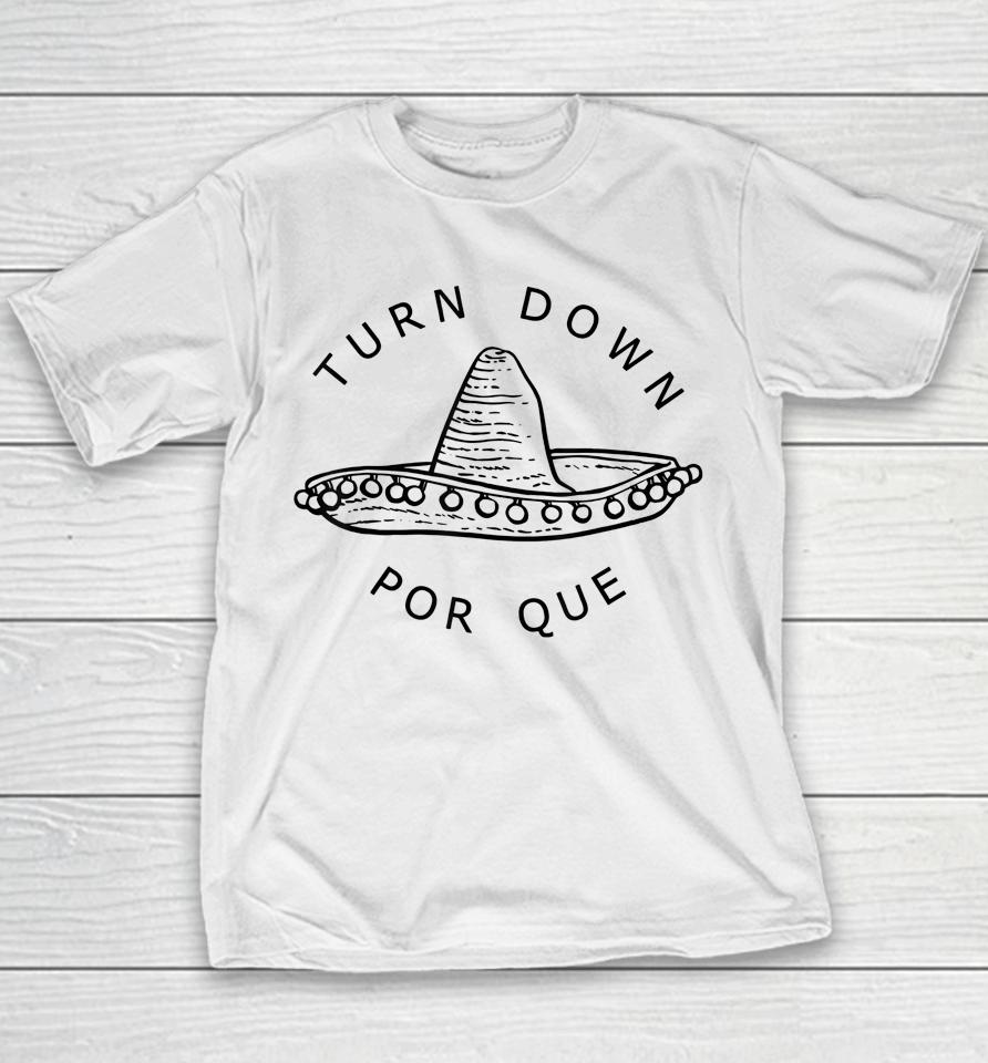 Turn Down Por Que Cinco De Mayo Party Gift Youth T-Shirt