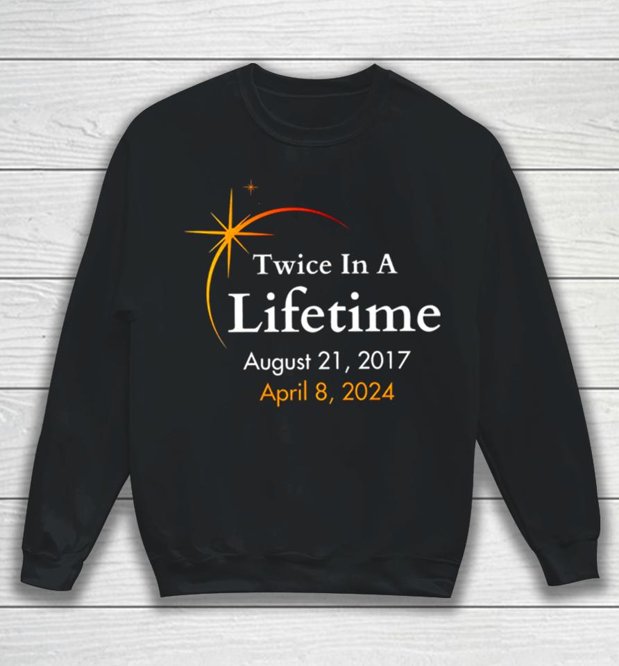 Twice In A Lifetime Solar Eclipse 2017 2024 Sweatshirt