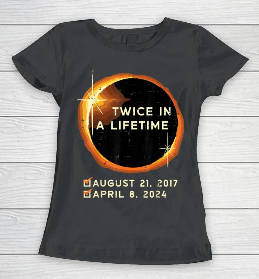 Twice In A Lifetime Total Solar Eclipse 2024 Men Women Kids Women T-Shirt