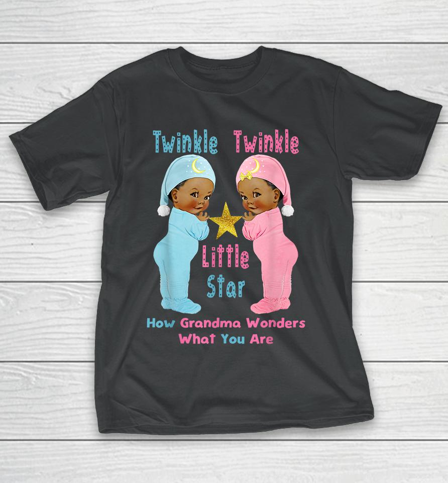 Twinkle Twinkle Little Star How Grandma Wonders What You Are T-Shirt