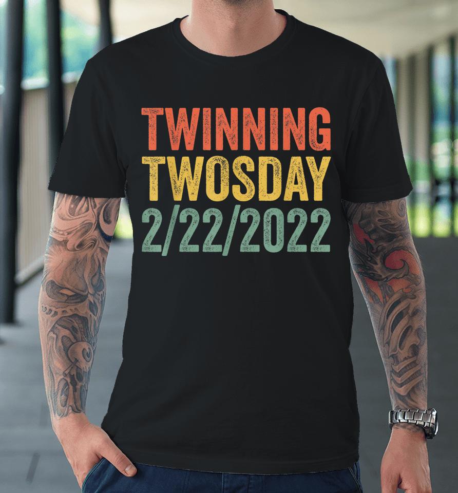 Twinning Twosday Tuesday February 22Nd 2022 Vintage Premium T-Shirt