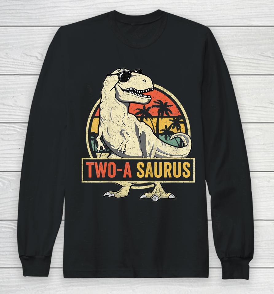 Two A Saurus Birthday T Rex 2 Year Old Dino 2Nd Dinosaur Long Sleeve T-Shirt