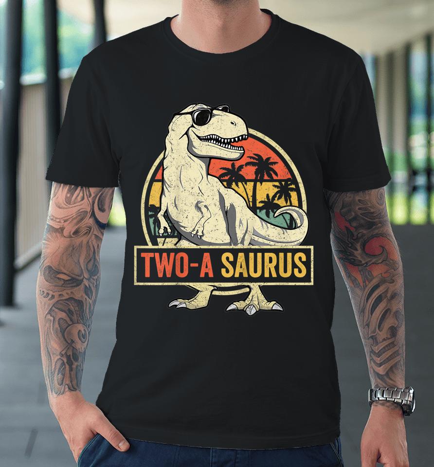 Two A Saurus Birthday T Rex 2 Year Old Dino 2Nd Dinosaur Premium T-Shirt