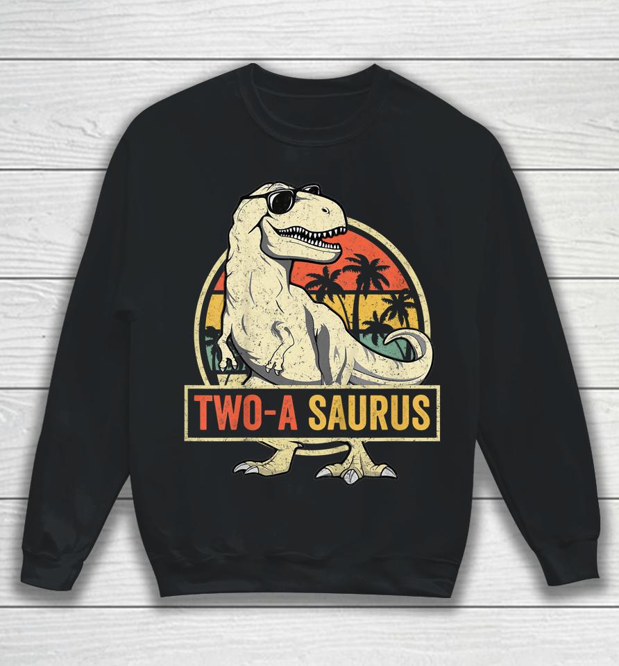 Two A Saurus Birthday T Rex 2 Year Old Dino 2Nd Dinosaur Sweatshirt
