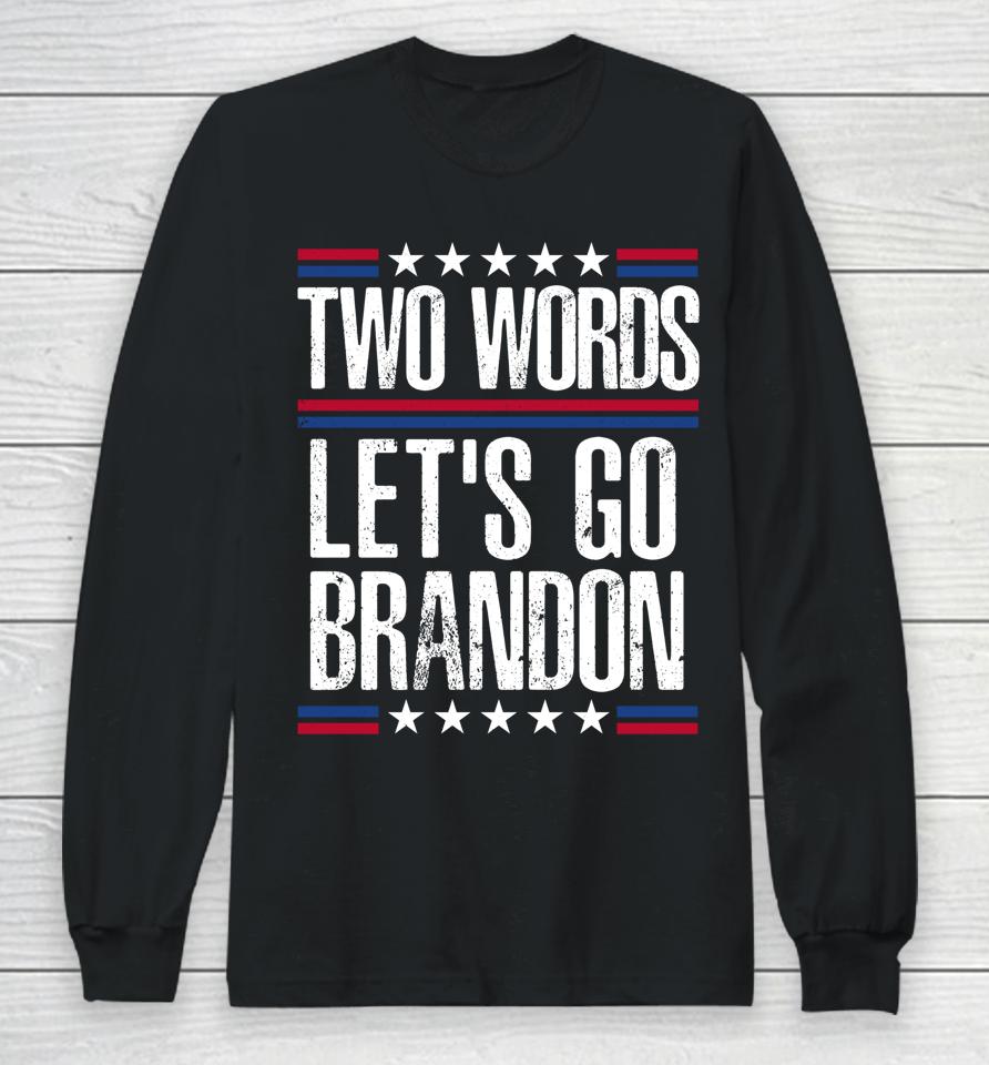 Two Words Let's Go Brandon Long Sleeve T-Shirt