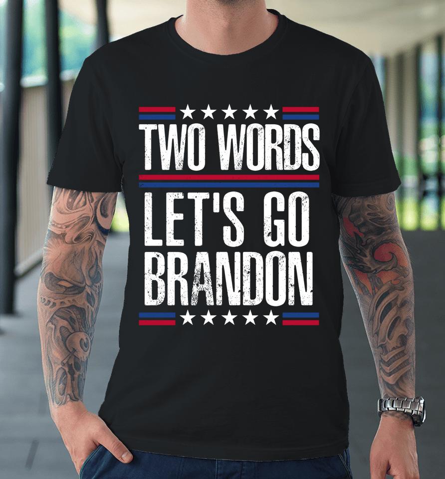 Two Words Let's Go Brandon Premium T-Shirt