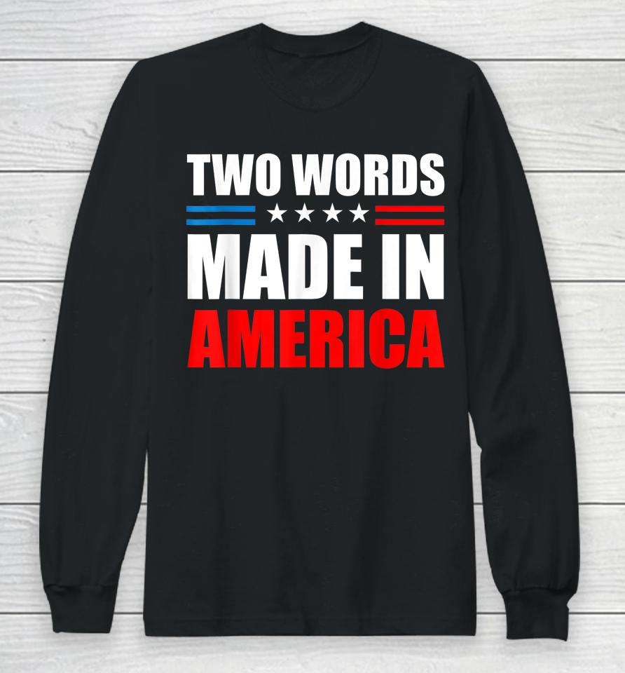 Two Words Made In America American Flag Long Sleeve T-Shirt