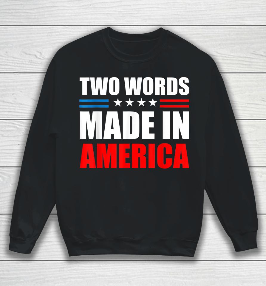 Two Words Made In America American Flag Sweatshirt