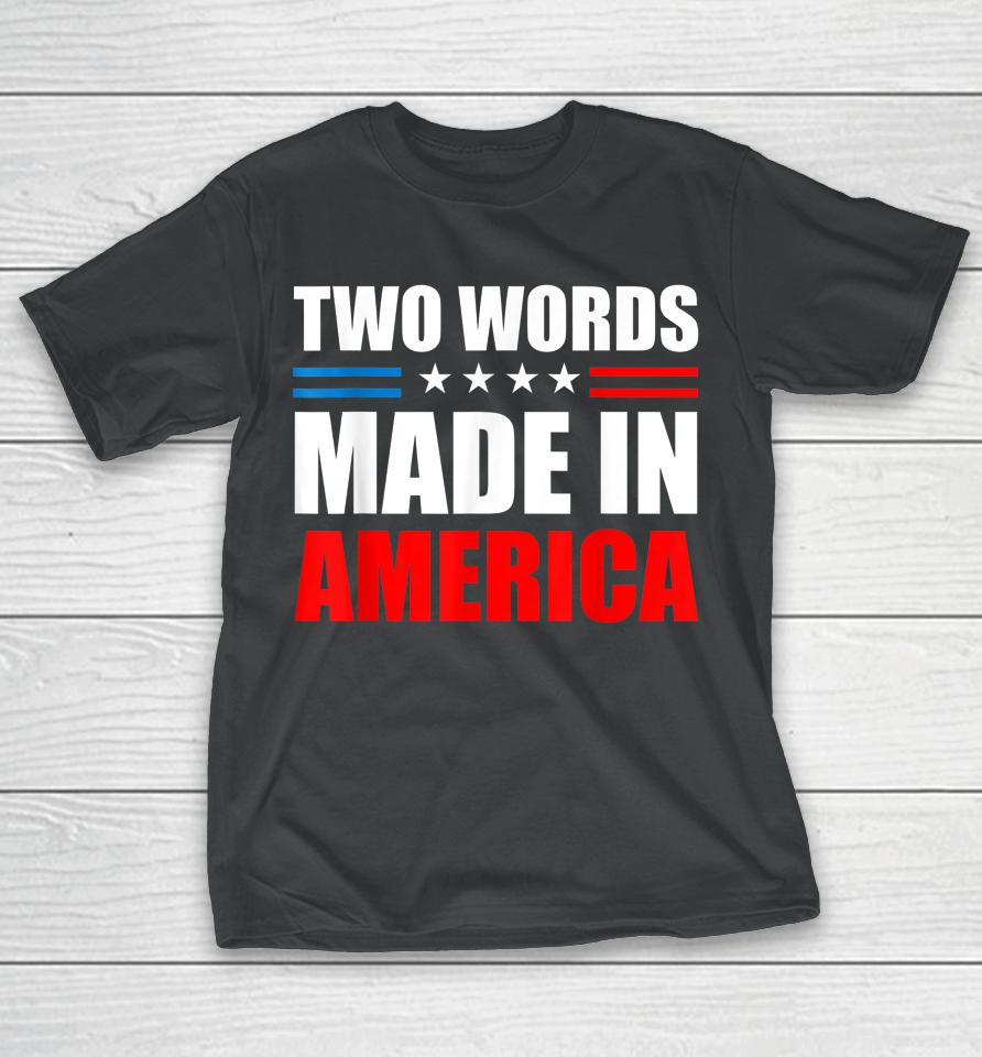 Two Words Made In America American Flag T-Shirt