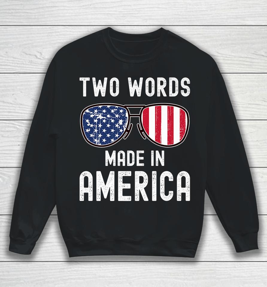 Two Words Made In America Flag Sunglasses Anti Joe Biden Sweatshirt