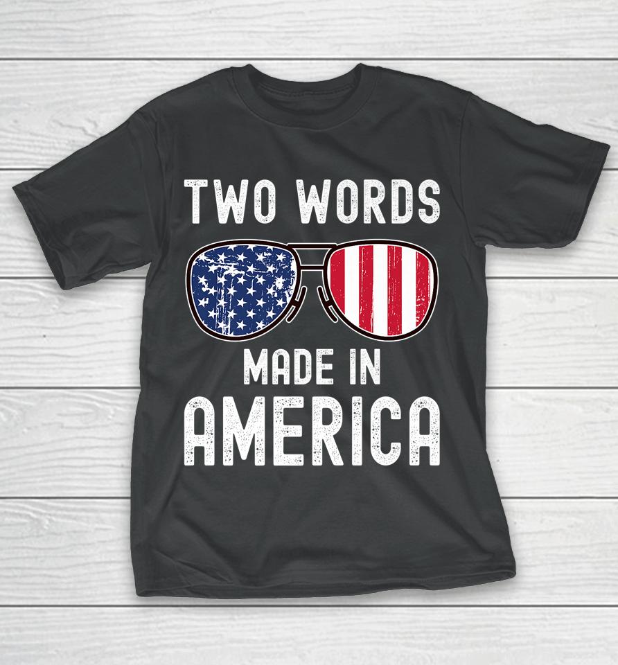 Two Words Made In America Flag Sunglasses Anti Joe Biden T-Shirt