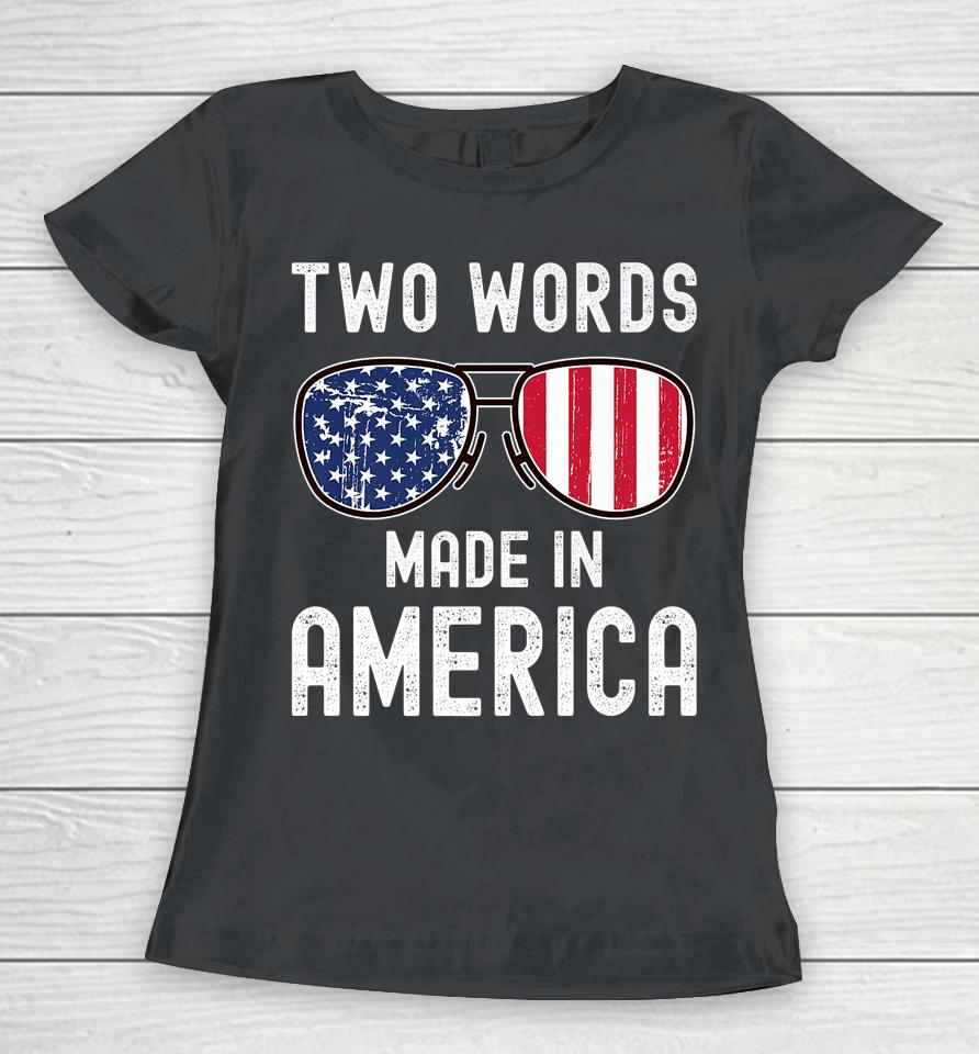 Two Words Made In America Flag Sunglasses Anti Joe Biden Women T-Shirt