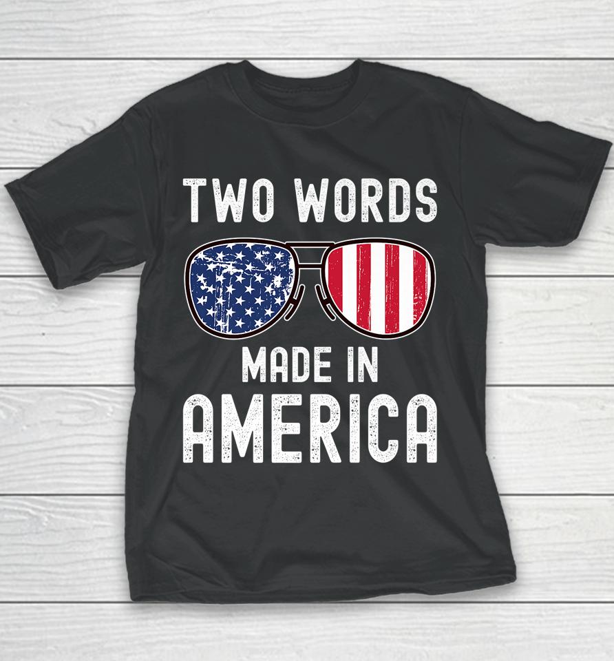 Two Words Made In America Flag Sunglasses Anti Joe Biden Youth T-Shirt
