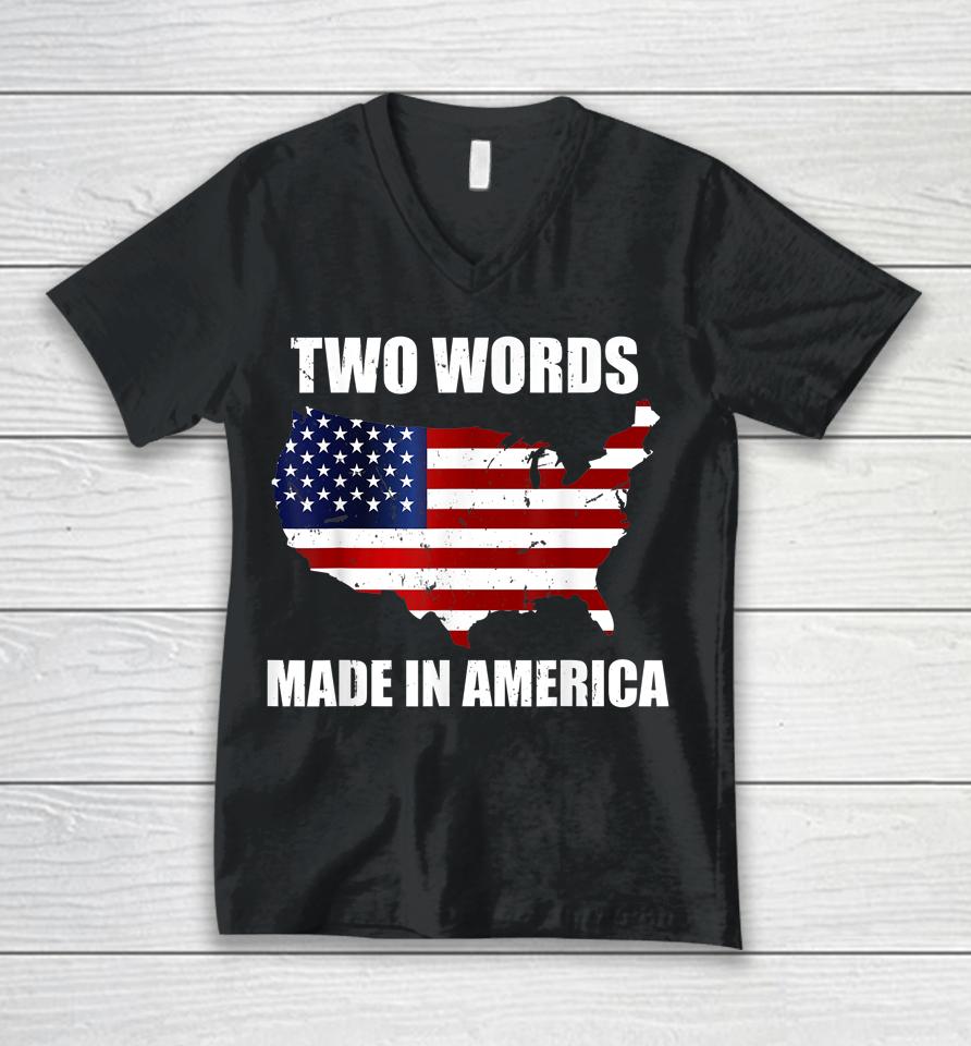 Two Words Made In America Funny Biden Quote Anti Joe Biden Unisex V-Neck T-Shirt