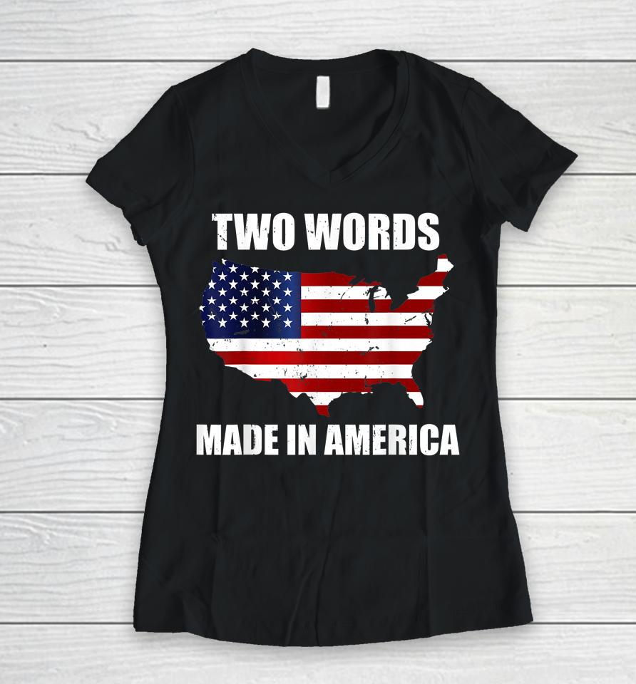 Two Words Made In America Funny Biden Quote Anti Joe Biden Women V-Neck T-Shirt