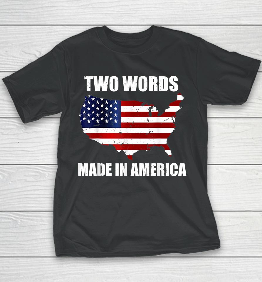 Two Words Made In America Funny Biden Quote Anti Joe Biden Youth T-Shirt