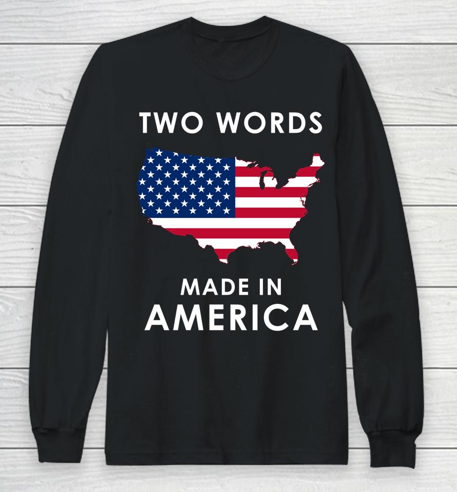 Two Words Made In America Funny Biden Quote Anti Joe Biden Long Sleeve T-Shirt