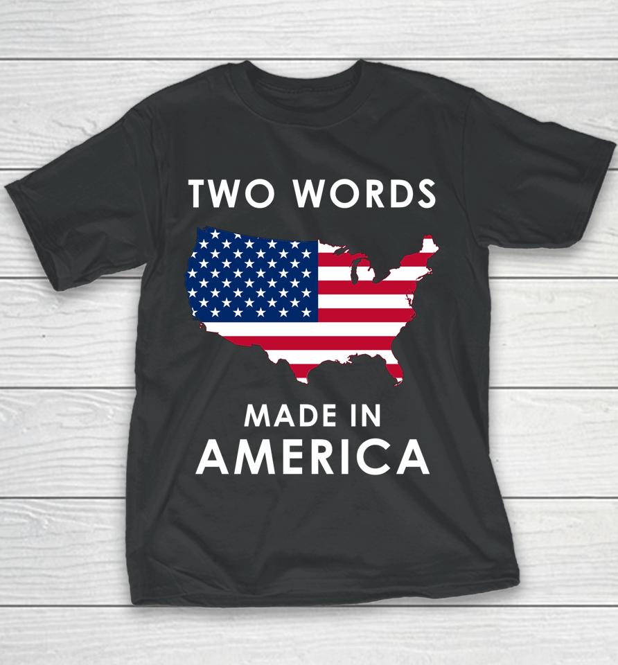Two Words Made In America Funny Biden Quote Anti Joe Biden Youth T-Shirt
