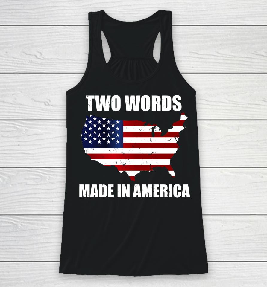 Two Words Made In America Funny Biden Quote Anti Joe Biden Racerback Tank
